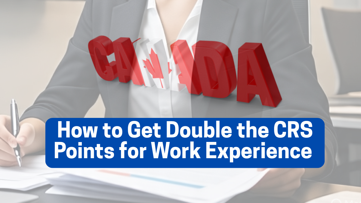 How to Get Double the CRS points for Work Experience in 2025